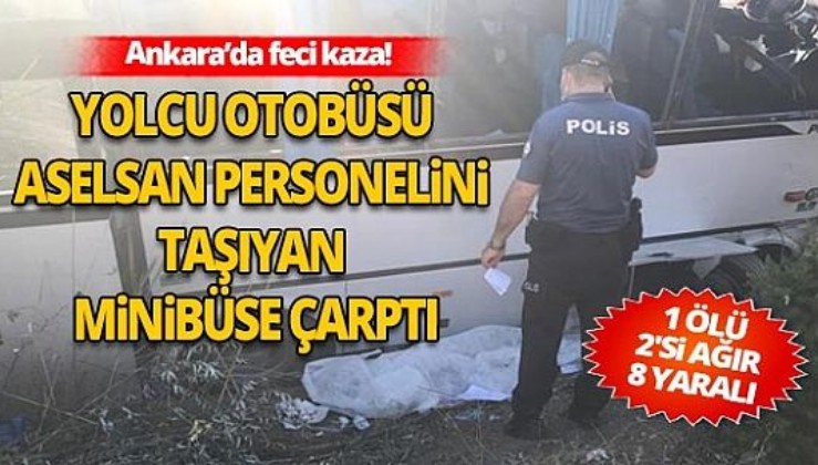 Son dakika: Ankara'da yolcu otobüsü Aselsan personelini taşıyan minibüse çarptı: 1 ölü