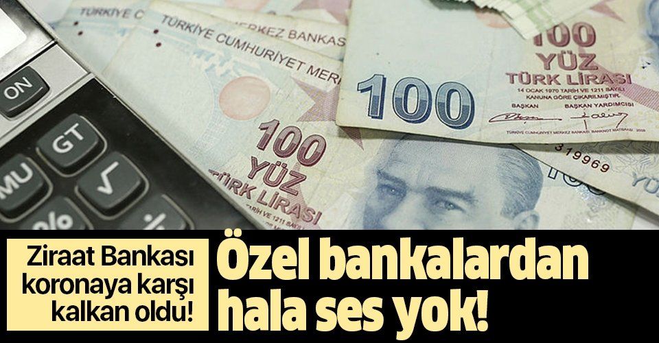 Ziraat Bankası'nın destek paketi Kovid19'a karşı "kalkan" oldu! Özel bankalardan hala ses yok