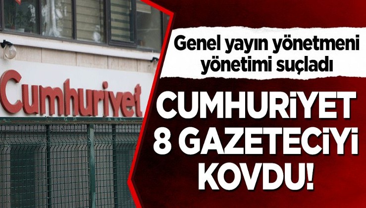 Cumhuriyet, 8 gazeteciyi kovdu! Genel yayın yönetmeni, yönetimi suçladı