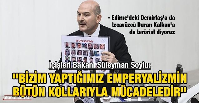 Süleyman Soylu TBMM'de HDP/PKK'yı topa tuttu: "Bizim yaptığımız emperyalizmin bütün kollarıyla mücadeledir''