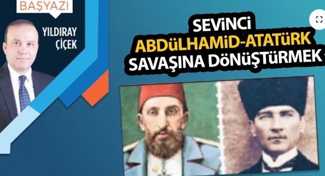 Kim Türk milletini bölmeye, Abdülhamitle Atatürk'ü düşman etmek istiyor?