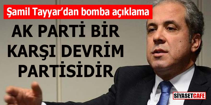 AK Partili Şamil Tayyar bombayı patlattı: AK Parti karşı devrim partisi!