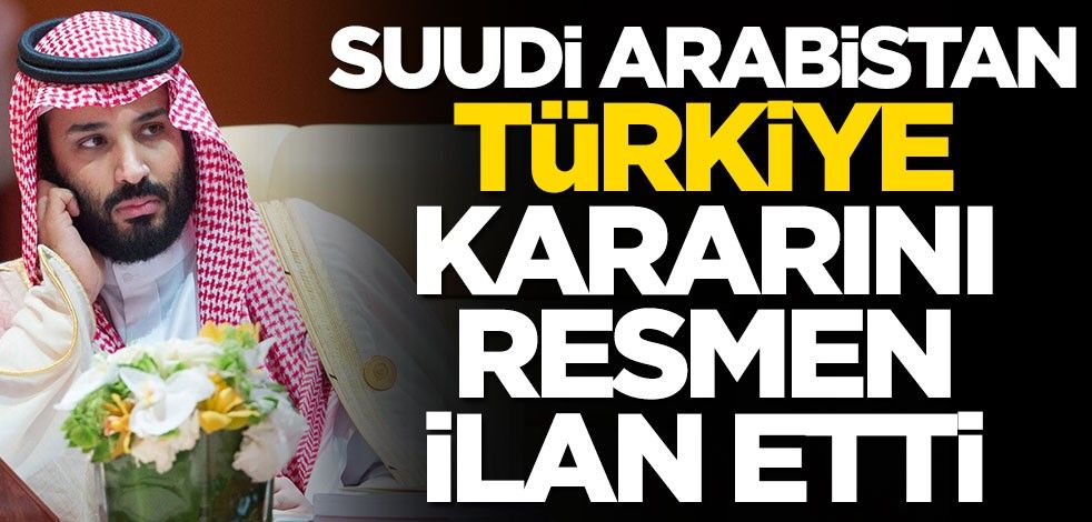 Suudi Arabistan Türkiye kararını dünyaya ilan etti! Bundan sonra...