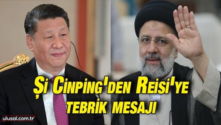 Çin Cumhurbaşkanı Şi Cinping İran Cumhurbaşkanı Reisi'ye tebrik mesajı gönderdi