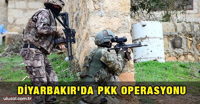 Diyarbakır'da PKK operasyonu