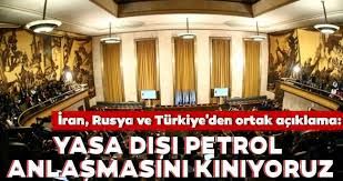 İran Rusya ve Türkiye'den ortak açıklama: Yasa dışı petrol anlaşmasını kınıyoruz