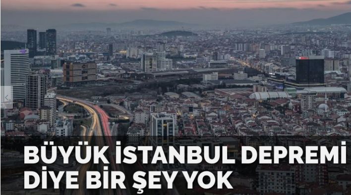 ‘Büyük İstanbul depremi diye bir şey yok’
