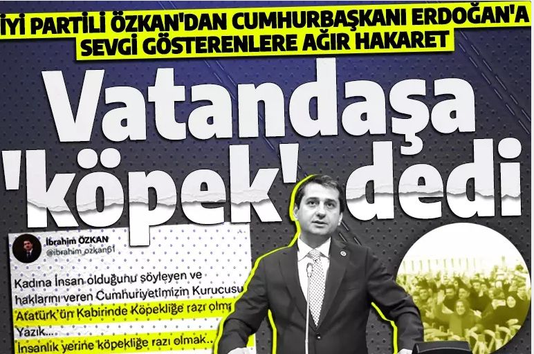 İYİ Partili İbrahim Özkan'dan vatandaşlara ağır hakaret! Cumhurbaşkanı Erdoğan'a sevgi gösterenlere 'köpek' dedi