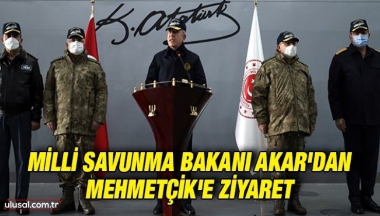 Milli Savunma Bakanı Akar'dan Mehmetçik'e ziyaret
