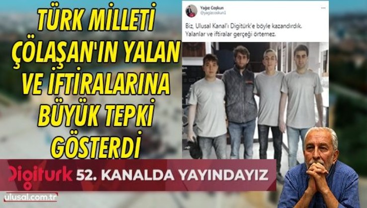 Türk Milleti Çölaşan'ın yalan ve iftiralarına büyük tepki gösterdi