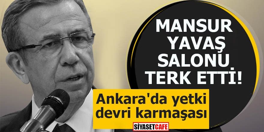 Ankara'da yetki devri karmaşası Mansur Yavaş salonu terk etti