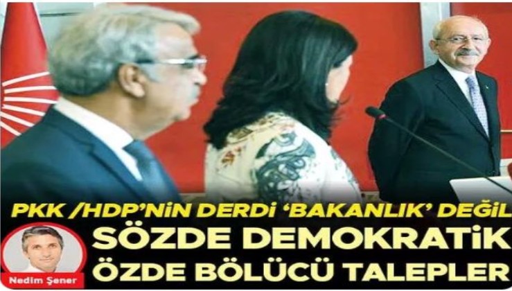 PKK/HDP’nin derdi ‘Bakanlık’ değil sözde demokratik özde bölücü talepler