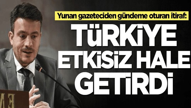 Yunan gazeteciden gündeme oturan itiraf: Türkiye etkisiz hale getirdi