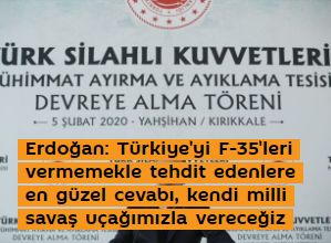 Erdoğan: Türkiye'yi F35'leri vermemekle tehdit edenlere en güzel cevabı, kendi milli savaş uçağımızla vereceğiz