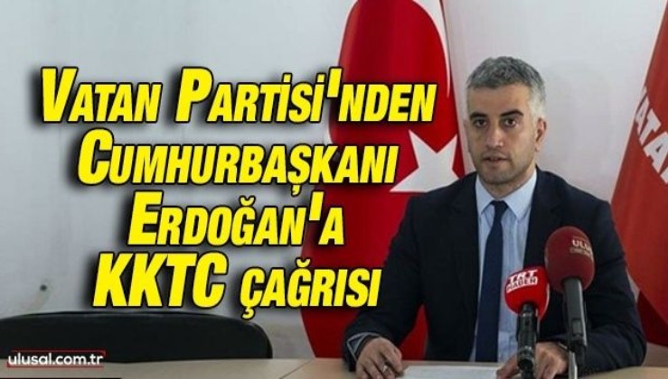 Vatan Partisi’nden Cumhurbaşkanı Erdoğan'a KKTC çağrısı
