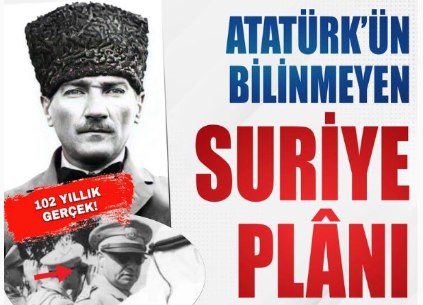 Atatürk'ün Suriye plânı! 'Başkasına söyleme, seni asarlar'
