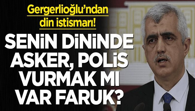 Senin dininde asker, polis vurmak mı var Faruk? HDP'li Gergerlioğlu'ndan 'din' istismarı!
