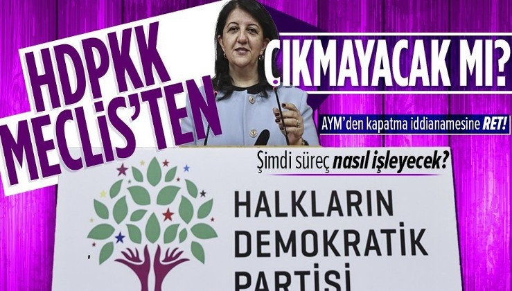 Anayasa Mahkemesi HDP'ye kapatma davası iddianamesini reddetti! Süreç nasıl işleyecek?