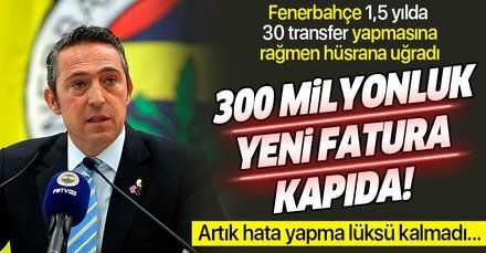 Fenerbahçe'de 300 milyonluk yeni fatura kapıda!