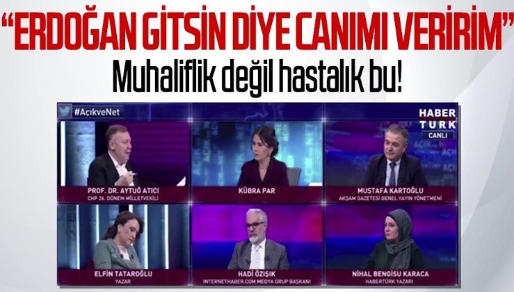 CHP'li Aytuğ Atıcı'dan akılalmaz sözler! "Erdoğan gitsin diye canımı veririm!"