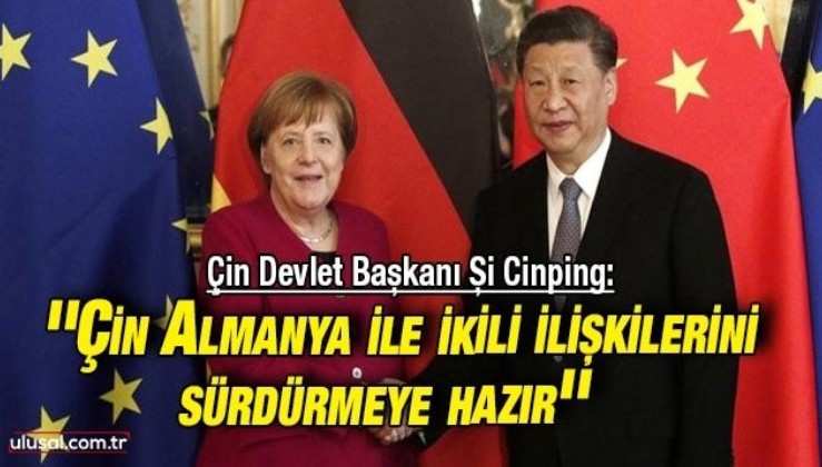 Çin Devlet Başkanı Şi Cinping: ''Çin, Almanya ile ikili ilişkilerini sürdürmeye hazır''