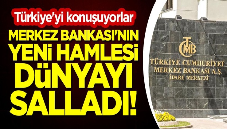 Merkez Bankası'nın yeni hamlesi dünyayı salladı! Türkiye'yi konuşuyorlar