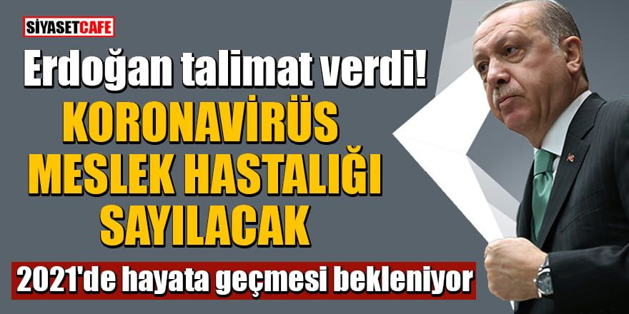 Erdoğan talimat verdi: Koronavirüs meslek hastalığı sayılacak