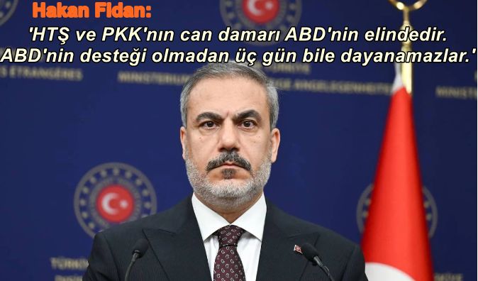 Hakan Fidan: 'HTŞ ve PKK'nın can damarı ABD'nin elindedir. ABD'nin desteği olmadan üç gün bile dayanamazlar.'