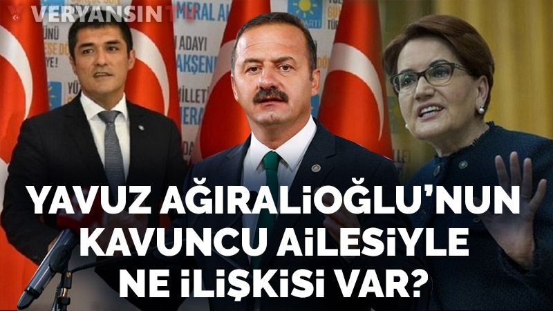 Yavuz Ağıralioğlu'nu İyi Parti'ye kim getirdi? Kavuncu ailesi ile ne ilgisi var?