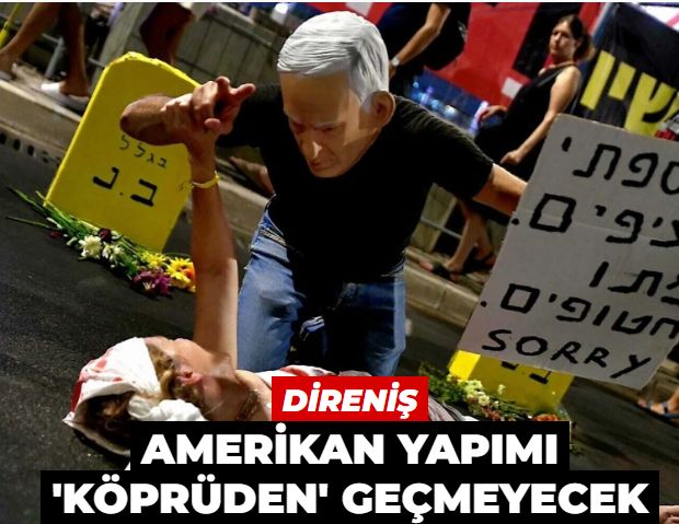 Direniş Amerikan yapımı 'köprüden' geçmeyecek