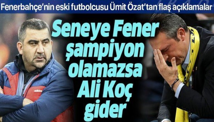 Seneye Fenerbahçe şampiyon olamazsa Ali Koç gider