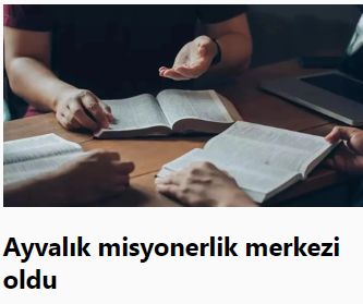 Ayvalık misyonerlik merkezi oldu