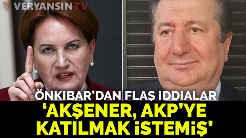 Sabahattin Önkibar'dan flaş Akşener iddiası: Akşener'in AKP'den kabul edilmeyen ricası