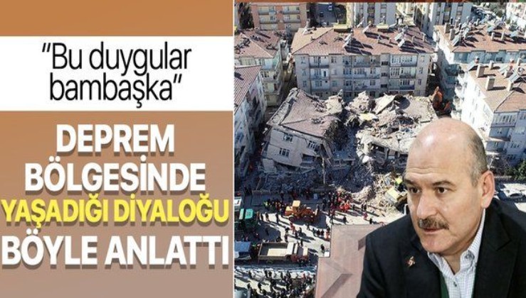 İçişleri Bakanı Süleyman Soylu Elazığ depreminde yaşadığı bir diyaloğu böyle anlattı: "Bu duygular başka".