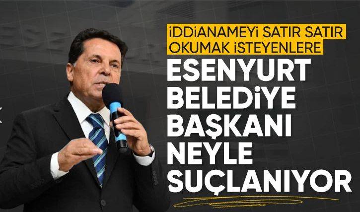 Tutuklanan Esenyurt Belediye Başkanı Ahmet Özer hakkında hazırlanan iddianame ortaya çıktı