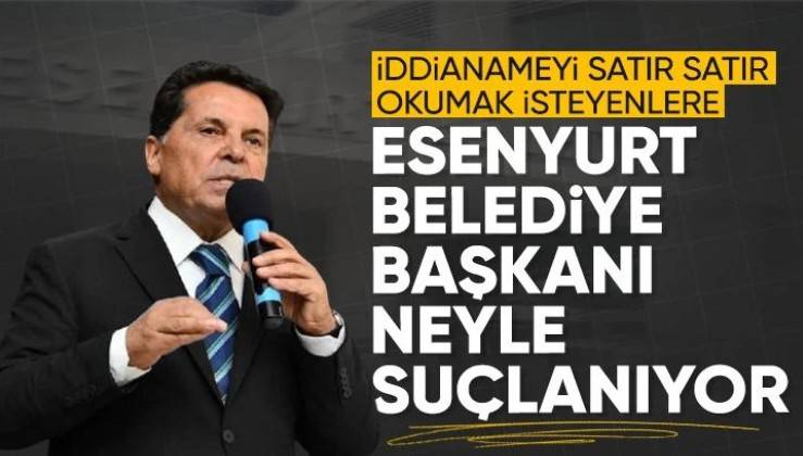 Tutuklanan Esenyurt Belediye Başkanı Ahmet Özer hakkında hazırlanan iddianame ortaya çıktı