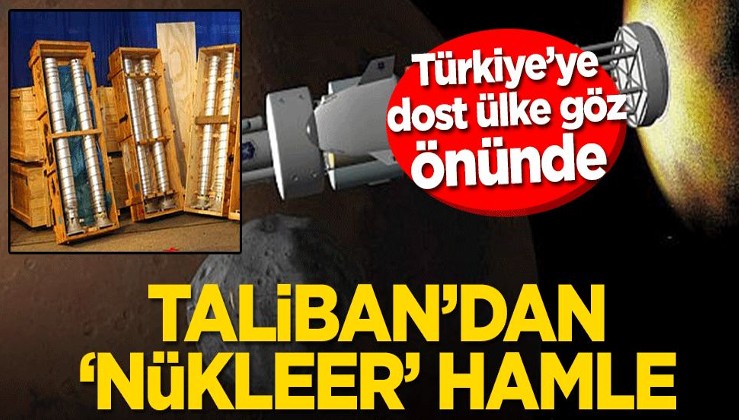 Taliban’dan ‘nükleer’ hamle! Türkiye’ye dost ülke göz önünde