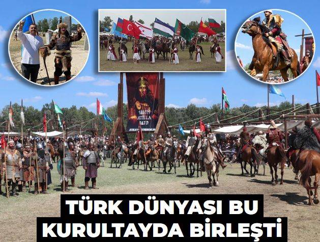 Türk dünyası bu kurultayda birleşti