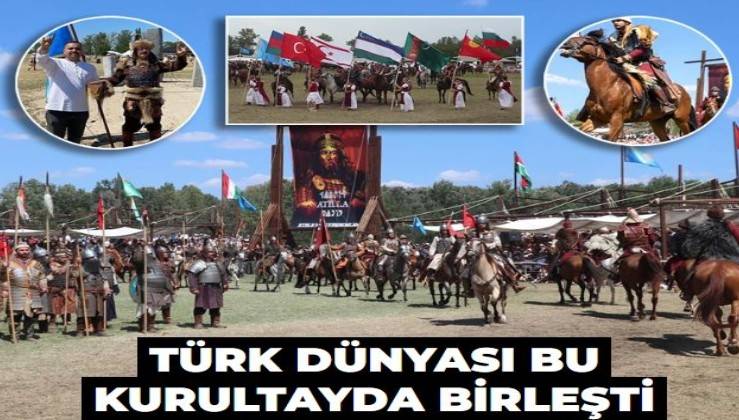 Türk dünyası bu kurultayda birleşti