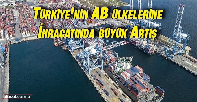 Türkiye'nin AB ülkelerine ihracatında büyük artış