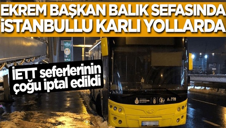 Ekrem Başkan balık sefasında İstanbullu karlı yollarda! İETT otobüs seferlerinin çoğu iptal edildi