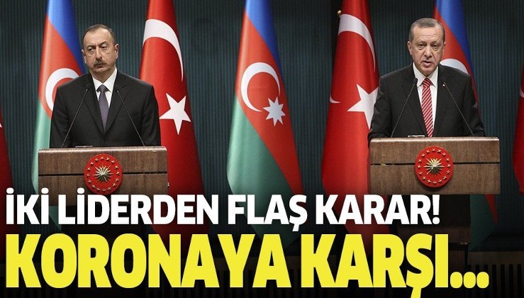 Erdoğan ile Azerbaycan Cumhurbaşkanı Aliyev'den flaş "koronavirüs" kararı.