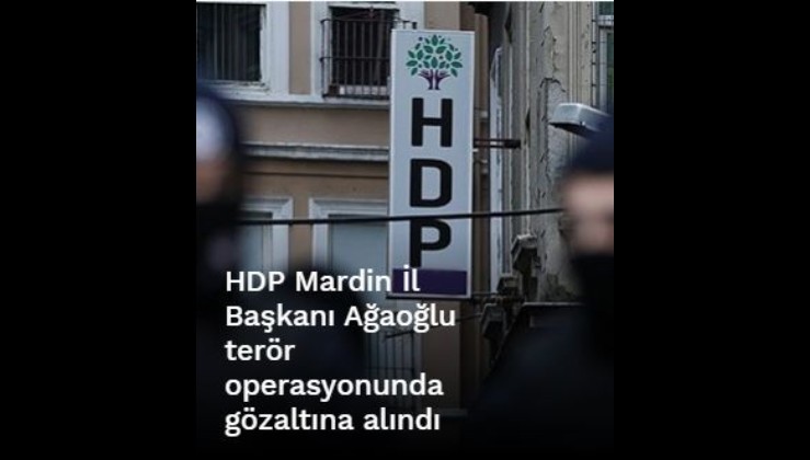 HDP Mardin İl Başkanı Ağaoğlu terör operasyonunda gözaltına alındı