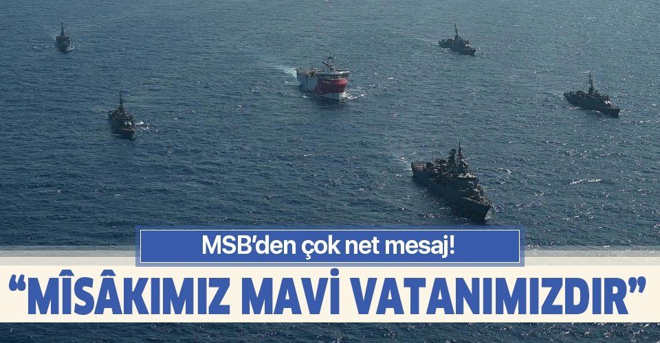 MSB'den çok net Doğu Akdeniz açıklaması: Misakımız Mavi Vatanımızdır