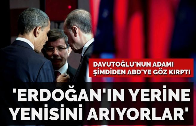 Davutoğlu’nun adamı şimdiden ABD’ye göz kırpmaya başladı: Erdoğan’ın yerine yenisini arıyorlar