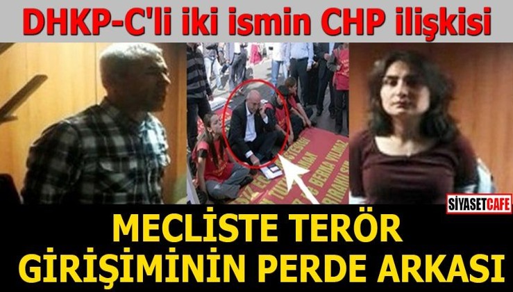 DHKP-C'li iki ismin CHP ilişkisi Mecliste terör girişiminin perde arkası!