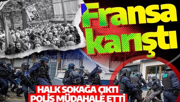 Fransa karıştı: Halk sokağa çıktı, polis müdahale etti: Maaşlar enflasyona endekslensin