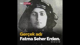 Türk kadının gücünü, vatan aşkını, cesaretini tüm dünyaya gösteren Üsteğmen Fatma Seher Erden'i (Kara Fatma)