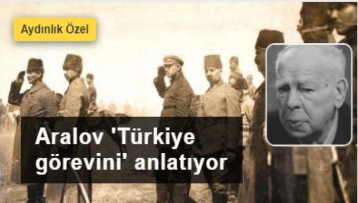 Aralov 'Türkiye görevini' anlatıyor