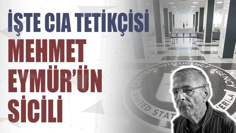 İşte CIA tetikçisi Mehmet Eymür'ün sicili